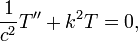  \frac{1}{c^2}T'' %2Bk^2 T=0, \,