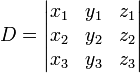 D = \begin{vmatrix} 
x_1 & y_1 & z_1 \\
x_2 & y_2 & z_2 \\
x_3 & y_3 & z_3
\end{vmatrix}