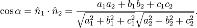 \cos\alpha = \hat n_1\cdot \hat n_2 = \frac{a_1 a_2 %2B b_1 b_2 %2B c_1 c_2}{\sqrt{a_1^2%2Bb_1^2%2Bc_1^2}\sqrt{a_2^2%2Bb_2^2%2Bc_2^2}}. 