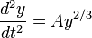 {\frac  {d^{2}y}{dt^{2}}}=Ay^{{2/3}}