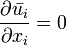 {\frac  {\partial {\bar  {u_{i}}}}{\partial x_{i}}}=0
