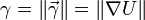 \gamma =\|{\vec  {\gamma }}\|=\|\nabla U\|