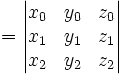 {}={\begin{vmatrix}x_{0}&y_{0}&z_{0}\\x_{1}&y_{1}&z_{1}\\x_{2}&y_{2}&z_{2}\end{vmatrix}}