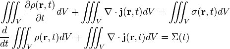 {\begin{aligned}&\int \!\!\!\!\int \!\!\!\!\int _{V}{\frac  {\partial \rho ({\mathbf  {r}},t)}{\partial t}}dV+\int \!\!\!\!\int \!\!\!\!\int _{V}\nabla \cdot {\mathbf  {j}}({\mathbf  {r}},t)dV=\int \!\!\!\!\int \!\!\!\!\int _{V}\sigma ({\mathbf  {r}},t)dV\\&{\frac  {d}{dt}}\int \!\!\!\!\int \!\!\!\!\int _{V}\rho ({\mathbf  {r}},t)dV+\int \!\!\!\!\int \!\!\!\!\int _{V}\nabla \cdot {\mathbf  {j}}({\mathbf  {r}},t)dV=\Sigma (t)\end{aligned}}\,\!