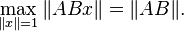 \max \limits _{{\|x\|=1}}\|ABx\|=\|AB\|.