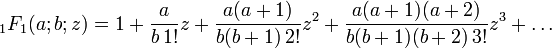 {}_{1}F_{1}(a;b;z)=1+{\frac  {a}{b\,1!}}z+{\frac  {a(a+1)}{b(b+1)\,2!}}z^{2}+{\frac  {a(a+1)(a+2)}{b(b+1)(b+2)\,3!}}z^{3}+\dots 