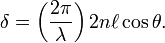 \delta =\left({\frac  {2\pi }{\lambda }}\right)2n\ell \cos \theta .