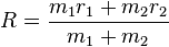 R={\frac  {m_{1}r_{1}+m_{2}r_{2}}{m_{1}+m_{2}}}