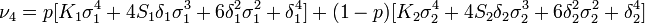 \nu _{4}=p[K_{1}\sigma _{1}^{4}+4S_{1}\delta _{1}\sigma _{1}^{3}+6\delta _{1}^{2}\sigma _{1}^{2}+\delta _{1}^{4}]+(1-p)[K_{2}\sigma _{2}^{4}+4S_{2}\delta _{2}\sigma _{2}^{3}+6\delta _{2}^{2}\sigma _{2}^{2}+\delta _{2}^{4}]