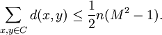 \sum _{{x,y\in C}}d(x,y)\leq {\frac  {1}{2}}n(M^{2}-1).