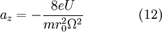 a_{z}=-{\frac  {8eU}{mr_{0}^{2}\Omega ^{2}}}\qquad \qquad (12)\!