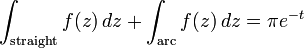 \int _{{{\mathrm  {straight}}}}f(z)\,dz+\int _{{{\mathrm  {arc}}}}f(z)\,dz=\pi e^{{-t}}\,