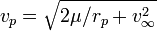 v_{p}={\sqrt  {2\mu /r_{p}+v_{\infty }^{2}}}\,