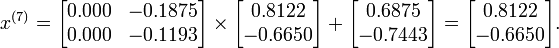 x^{{(7)}}={\begin{bmatrix}0.000&-0.1875\\0.000&-0.1193\end{bmatrix}}\times {\begin{bmatrix}0.8122\\-0.6650\end{bmatrix}}+{\begin{bmatrix}0.6875\\-0.7443\end{bmatrix}}={\begin{bmatrix}0.8122\\-0.6650\end{bmatrix}}.