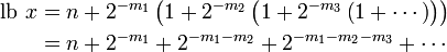 {\begin{aligned}\operatorname {lb}\,x&=n+2^{{-m_{1}}}\left(1+2^{{-m_{2}}}\left(1+2^{{-m_{3}}}\left(1+\cdots \right)\right)\right)\\&=n+2^{{-m_{1}}}+2^{{-m_{1}-m_{2}}}+2^{{-m_{1}-m_{2}-m_{3}}}+\cdots \end{aligned}}