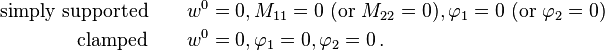 {\begin{aligned}{\text{simply supported}}\quad &\quad w^{0}=0,M_{{11}}=0~({\text{or}}~M_{{22}}=0),\varphi _{1}=0~({\text{or}}~\varphi _{2}=0)\\{\text{clamped}}\quad &\quad w^{0}=0,\varphi _{1}=0,\varphi _{{2}}=0\,.\end{aligned}}