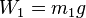 W_{1}=m_{1}g