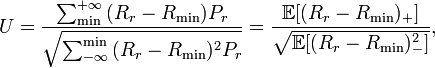 U={{{\sum _{\min }^{{+\infty }}{(R_{r}-R_{\min }})P_{r}}} \over {\sqrt  {{{\sum _{{-\infty }}^{\min }{(R_{r}-R_{\min }})^{2}P_{r}}}}}}={\frac  {{\mathbb  {E}}[(R_{r}-R_{\min })_{+}]}{{\sqrt  {{\mathbb  {E}}[(R_{r}-R_{\min })_{-}^{2}]}}}},