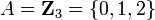 A={\mathbf  {Z}}_{3}=\{0,1,2\}