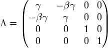 \Lambda ={\begin{pmatrix}\gamma &-\beta \gamma &0&0\\-\beta \gamma &\gamma &0&0\\0&0&1&0\\0&0&0&1\end{pmatrix}}