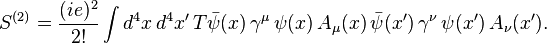 S^{{(2)}}={(ie)^{2} \over 2!}\int d^{4}x\,d^{4}x'\,T{\bar  \psi }(x)\,\gamma ^{\mu }\,\psi (x)\,A_{\mu }(x)\,{\bar  \psi }(x')\,\gamma ^{\nu }\,\psi (x')\,A_{\nu }(x').\;