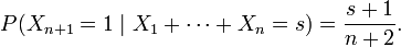 P(X_{{n+1}}=1\mid X_{1}+\cdots +X_{n}=s)={s+1 \over n+2}.