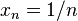 x_{n}=1/n