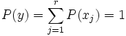 P(y)=\sum _{{j=1}}^{r}P(x_{j})=1