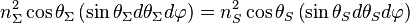 n_{\Sigma }^{2}\cos \theta _{\Sigma }\left(\sin \theta _{\Sigma }d\theta _{\Sigma }d\varphi \right)=n_{S}^{2}\cos \theta _{S}\left(\sin \theta _{S}d\theta _{S}d\varphi \right)