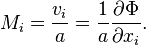 M_{i}={\frac  {v_{i}}{a}}={\frac  {1}{a}}{\frac  {\partial \Phi }{\partial x_{i}}}.