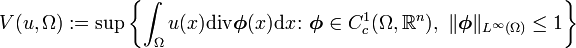 V(u,\Omega ):=\sup \left\{\int _{\Omega }u(x){\mathrm  {div}}{\boldsymbol  {\phi }}(x){\mathrm  {d}}x\colon {\boldsymbol  {\phi }}\in C_{c}^{1}(\Omega ,{\mathbb  {R}}^{n}),\ \Vert {\boldsymbol  {\phi }}\Vert _{{L^{\infty }(\Omega )}}\leq 1\right\}