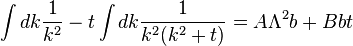 \int dk{1 \over k^{2}}-t\int dk{1 \over k^{2}(k^{2}+t)}=A\Lambda ^{2}b+Bbt