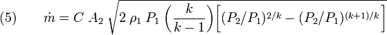 (5)\qquad {\dot  {m}}=C\;A_{2}\;{\sqrt  {2\;\rho _{1}\;P_{1}\;{\bigg (}{\frac  {k}{k-1}}{\bigg )}{\bigg [}(P_{2}/P_{1})^{{2/k}}-(P_{2}/P_{1})^{{(k+1)/k}}{\bigg ]}}}