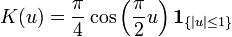K(u)={\frac  {\pi }{4}}\cos \left({\frac  {\pi }{2}}u\right){\mathbf  {1}}_{{\{|u|\leq 1\}}}