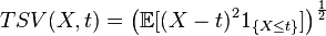 TSV(X,t)=\left({\mathbb  {E}}[(X-t)^{2}1_{{\{X\leq t\}}}]\right)^{{{\frac  {1}{2}}}}