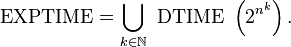 {\mbox{EXPTIME}}=\bigcup _{{k\in {\mathbb  {N}}}}{\mbox{ DTIME }}\left(2^{{n^{k}}}\right).