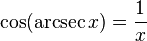 \cos(\operatorname{arcsec} x)={\frac  {1}{x}}