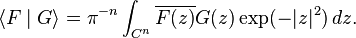 \langle F\mid G\rangle =\pi ^{{-n}}\int _{{C^{n}}}\overline {F(z)}G(z)\exp(-|z|^{2})\,dz.