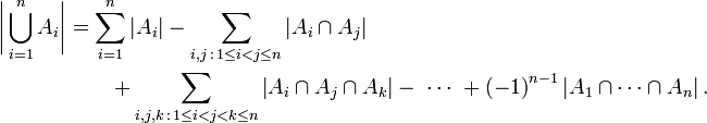 {\begin{aligned}{\biggl |}\bigcup _{{i=1}}^{n}A_{i}{\biggr |}&{}=\sum _{{i=1}}^{n}\left|A_{i}\right|-\sum _{{i,j\,:\,1\leq i<j\leq n}}\left|A_{i}\cap A_{j}\right|\\&{}\qquad +\sum _{{i,j,k\,:\,1\leq i<j<k\leq n}}\left|A_{i}\cap A_{j}\cap A_{k}\right|-\ \cdots \ +\left(-1\right)^{{n-1}}\left|A_{1}\cap \cdots \cap A_{n}\right|.\end{aligned}}