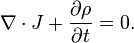 \nabla \cdot J+{\frac  {\partial \rho }{\partial t}}=0.