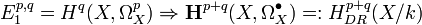 E_{1}^{{p,q}}=H^{q}(X,\Omega _{X}^{p})\Rightarrow {\mathbf  {H}}^{{p+q}}(X,\Omega _{X}^{{\bullet }})=:H_{{DR}}^{{p+q}}(X/k)