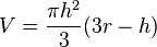 V={\frac  {\pi h^{2}}{3}}(3r-h)