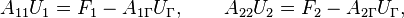 A_{{11}}U_{1}=F_{1}-A_{{1\Gamma }}U_{\Gamma },\qquad A_{{22}}U_{2}=F_{2}-A_{{2\Gamma }}U_{\Gamma },