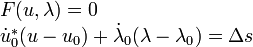 {\begin{array}{l}F(u,\lambda )=0\\{\dot  u}_{0}^{*}(u-u_{0})+{\dot  \lambda }_{0}(\lambda -\lambda _{0})=\Delta s\\\end{array}}\,