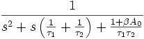 {\frac  {1}{s^{2}+s\left({\frac  {1}{\tau _{1}}}+{\frac  {1}{\tau _{2}}}\right)+{\frac  {1+\beta A_{0}}{\tau _{1}\tau _{2}}}}}