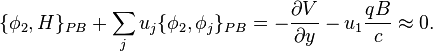 \{\phi _{2},H\}_{{PB}}+\sum _{j}u_{j}\{\phi _{2},\phi _{j}\}_{{PB}}=-{\frac  {\partial V}{\partial y}}-u_{1}{\frac  {qB}{c}}\approx 0.