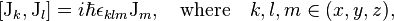 [{\mathrm  {J}}_{k},{\mathrm  {J}}_{l}]=i\hbar \epsilon _{{klm}}{\mathrm  {J}}_{m},\quad {\mathrm  {where}}\quad k,l,m\in (x,y,z),