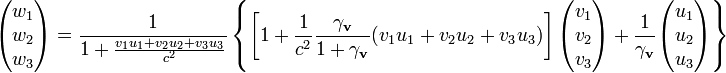 {\begin{pmatrix}w_{1}\\w_{2}\\w_{3}\\\end{pmatrix}}={\frac  {1}{1+{\frac  {v_{1}u_{1}+v_{2}u_{2}+v_{3}u_{3}}{c^{2}}}}}\left\{\left[1+{\frac  {1}{c^{2}}}{\frac  {\gamma _{{\mathbf  {v}}}}{1+\gamma _{{\mathbf  {v}}}}}(v_{1}u_{1}+v_{2}u_{2}+v_{3}u_{3})\right]{\begin{pmatrix}v_{1}\\v_{2}\\v_{3}\\\end{pmatrix}}+{\frac  {1}{\gamma _{{\mathbf  {v}}}}}{\begin{pmatrix}u_{1}\\u_{2}\\u_{3}\\\end{pmatrix}}\right\}