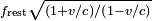 \scriptstyle {f_{{\mathrm  {rest}}}{\sqrt  {\left({1+v/c}\right)/\left({1-v/c}\right)}}}