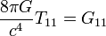 {\frac  {8\pi G}{c^{4}}}T_{{11}}=G_{{11}}\;